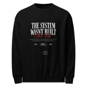 "THE SYSTEM WAS'NT BUILT FOR US" Crew Neck Sweatshirt