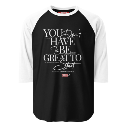 “YOU JUST HAVE TO START” 3/4 Sleeve Raglan Shirt